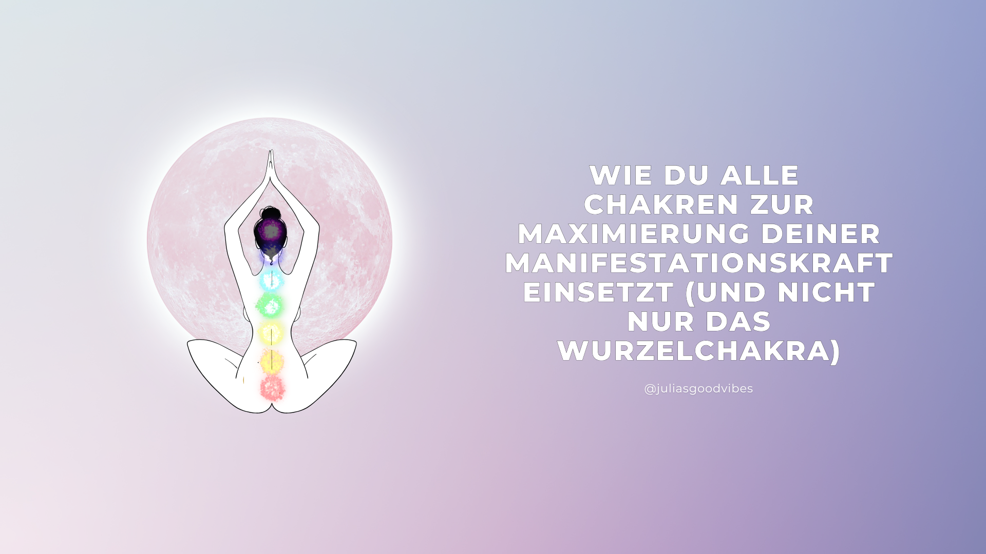 Wie du ALLE Chakren zur Maximierung deiner Manifestationskraft einsetzt (und nicht nur das Wurzelchakra)